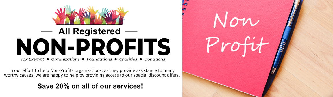 Non-Profit Organizations save 20% off on all of our services.
